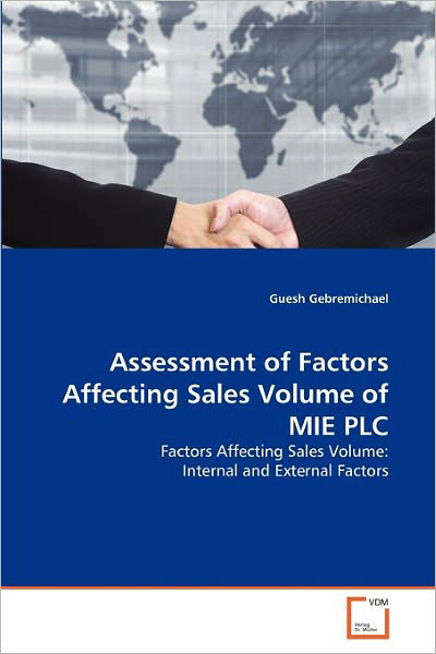 Cover for Guesh Gebremichael · Assessment of Factors Affecting Sales Volume of Mie Plc: Factors Affecting Sales Volume: Internal and External Factors (Pocketbok) (2011)