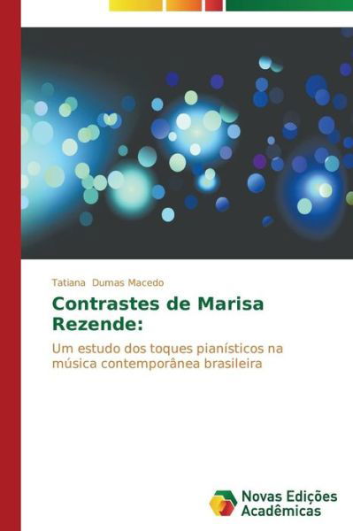 Cover for Tatiana Dumas Macedo · Contrastes De Marisa Rezende:: Um Estudo Dos Toques Pianísticos Na Música Contemporânea Brasileira (Paperback Book) [Portuguese edition] (2014)