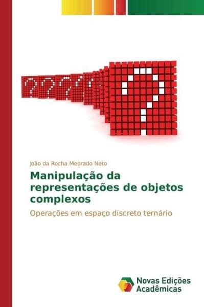 Cover for Medrado Neto Joao Da Rocha · Manipulacao Da Representacoes De Objetos Complexos (Pocketbok) (2015)