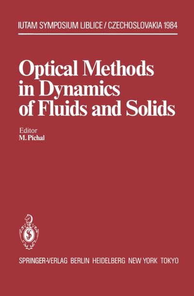 Cover for M Pichal · Optical Methods in Dynamics of Fluids and Solids: Proceedings of an International Symposium, held at the Institute of Thermomechanics Czechoslovak Academy of Sciences Liblice Castle, September 17-21, 1984 - IUTAM Symposia (Paperback Book) [Softcover reprint of the original 1st ed. 1985 edition] (2011)