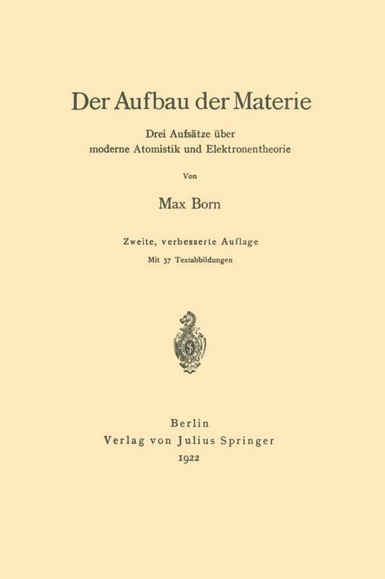 Cover for Late Nobel Laureate Max Born · Der Aufbau Der Materie: Drei Aufsatze UEber Moderne Atomistik Und Elektronentheorie (Taschenbuch) [2nd 2. Aufl. 1922 edition] (1922)
