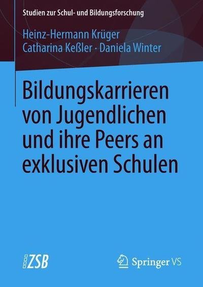 Cover for Heinz-Hermann Kruger · Bildungskarrieren Von Jugendlichen Und Ihre Peers an Exklusiven Schulen - Studien Zur Schul- Und Bildungsforschung (Taschenbuch) [1. Aufl. 2016 edition] (2016)