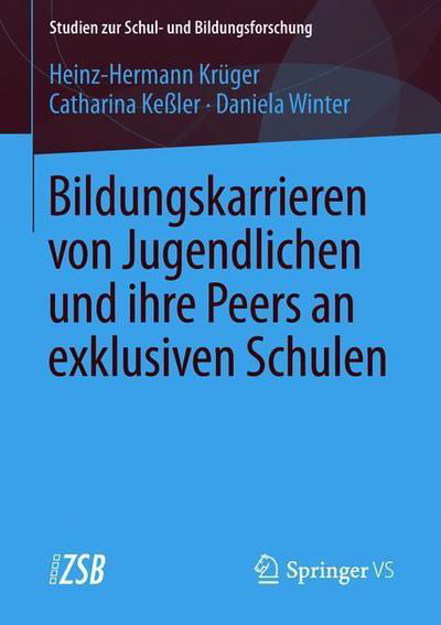 Cover for Heinz-Hermann Kruger · Bildungskarrieren Von Jugendlichen Und Ihre Peers an Exklusiven Schulen - Studien Zur Schul- Und Bildungsforschung (Paperback Book) [1. Aufl. 2016 edition] (2016)