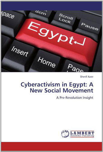 Cover for Sherif Azer · Cyberactivism in Egypt: a New Social Movement: a Pre-revolution Insight (Paperback Book) (2012)