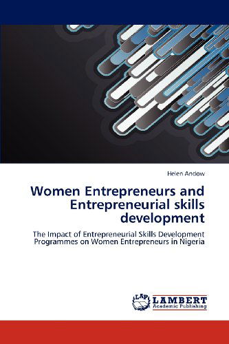 Cover for Helen Andow · Women Entrepreneurs and Entrepreneurial Skills Development: the Impact of Entrepreneurial Skills Development Programmes on Women Entrepreneurs in Nigeria (Paperback Book) (2012)