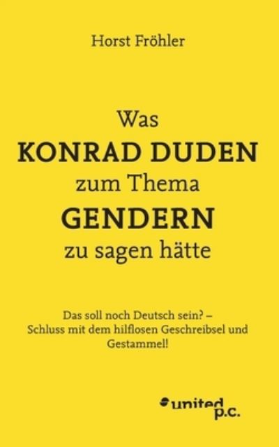 Cover for Horst Fröhler · Was KONRAD DUDEN zum Thema GENDERN zu sagen hätte (Book) (2024)