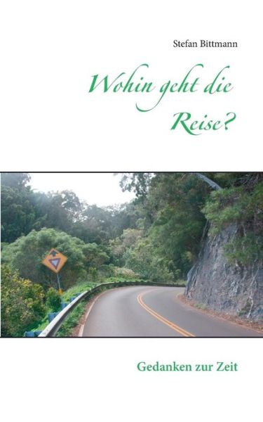 Cover for Stefan Bittmann · Wohin geht die Reise?: Gedanken zur Zeit (Paperback Book) [German edition] (2014)