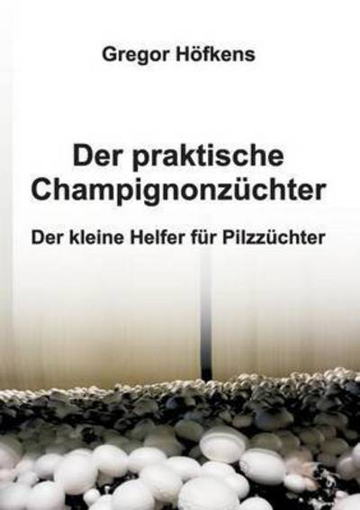 Cover for Höfkens · Der praktische Champignonzüchte (Book) (2016)