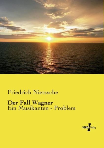 Cover for Friedrich Nietzsche · Der Fall Wagner: Ein Musikanten - Problem (Taschenbuch) [German edition] (2014)