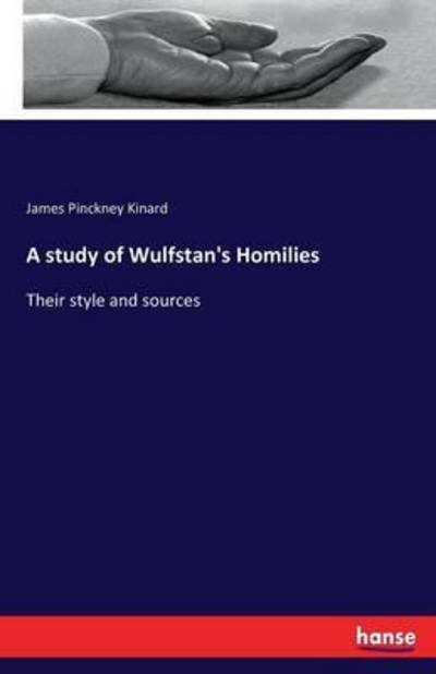 Cover for Kinard · A study of Wulfstan's Homilies (Bok) (2016)