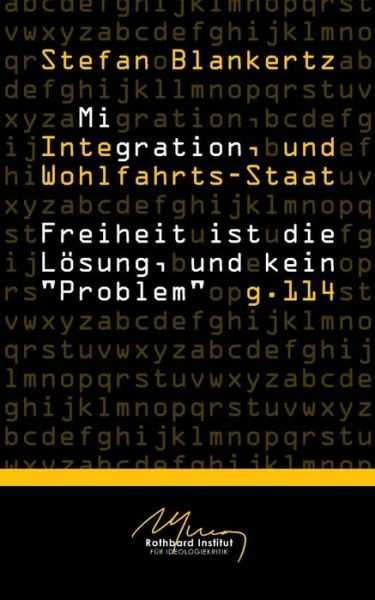Cover for Stefan Blankertz · Migration, Integration, und Wohlfahrtsstaat: Freiheit ist die Loesung, und kein Problem (Paperback Book) (2019)
