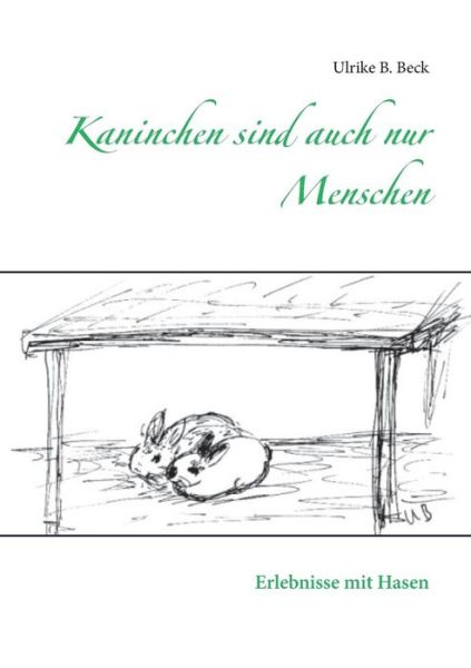 Kaninchen sind auch nur Menschen - Beck - Bücher -  - 9783749451616 - 12. Juni 2019