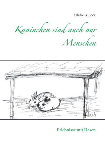 Kaninchen sind auch nur Menschen - Beck - Books -  - 9783749451616 - June 12, 2019