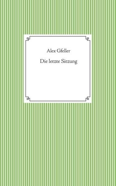 Cover for Gfeller · Die letzte Sitzung (Bok) (2020)