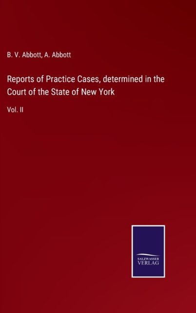 Reports of Practice Cases, determined in the Court of the State of New York - B V Abbott - Bøger - Salzwasser-Verlag Gmbh - 9783752532616 - 4. november 2021