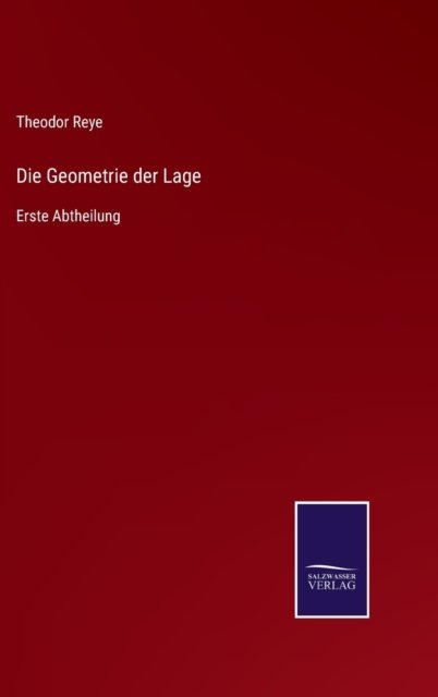 Cover for Theodor Reye · Die Geometrie der Lage (Hardcover Book) (2021)