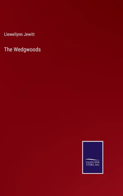 The Wedgwoods - Llewellynn Jewitt - Books - Salzwasser-Verlag - 9783752590616 - March 31, 2022