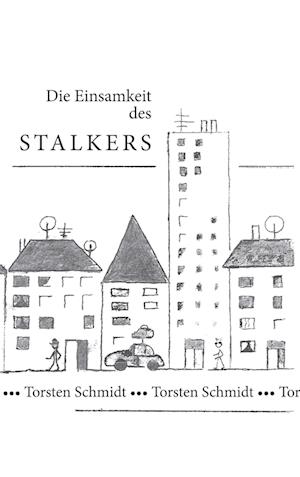 Cover for Torsten Schmidt · Die Einsamkeit des Stalkers (Paperback Book) (2021)