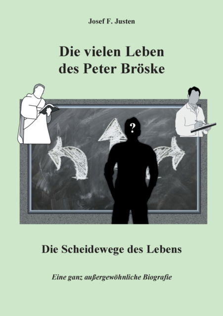 Cover for Josef F Justen · Die vielen Leben des Peter Broeske - Die Scheidewege des Lebens (Paperback Book) (2021)