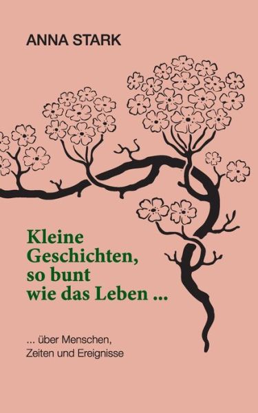 Kleine Geschichten, so bunt wie das Leben ... - Anna Stark - Books - Books on Demand - 9783756828616 - December 1, 2022