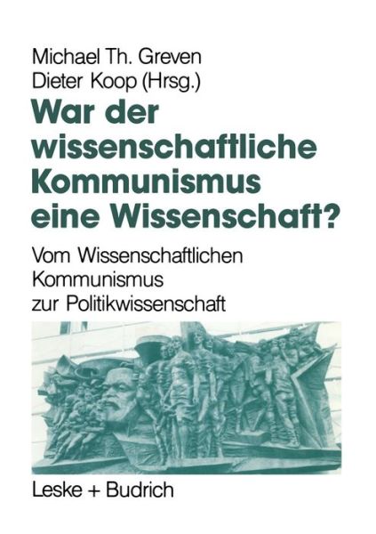 War Der Wissenschaftliche Kommunismus Eine Wissenschaft?: Vom Wissenschaftlichen Kommunismus Zur Politikwissenschaft - Michael Th Greven - Bøger - Vs Verlag Fur Sozialwissenschaften - 9783810009616 - 30. januar 1993