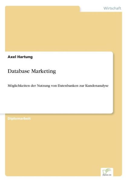 Cover for Axel Hartung · Database Marketing: Moeglichkeiten der Nutzung von Datenbanken zur Kundenanalyse (Paperback Book) [German edition] (1997)