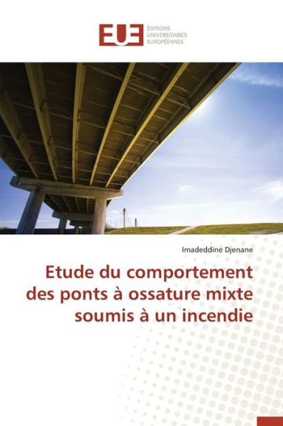 Cover for Djenane Imadeddine · Etude Du Comportement Des Ponts a Ossature Mixte Soumis a Un Incendie (Paperback Book) (2018)