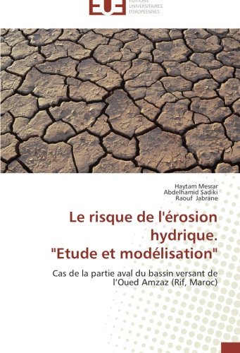 Cover for Raouf Jabrane · Le Risque De L'érosion Hydrique.  &quot;Etude et Modélisation&quot;: Cas De La Partie Aval Du Bassin Versant De L'oued Amzaz (Rif, Maroc) (French Edition) (Paperback Book) [French edition] (2018)