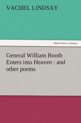 Cover for Vachel Lindsay · General William Booth Enters into Heaven : and Other Poems (Tredition Classics) (Taschenbuch) (2011)