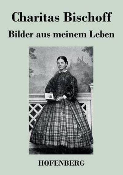 Cover for Charitas Bischoff · Bilder Aus Meinem Leben (Paperback Book) (2014)