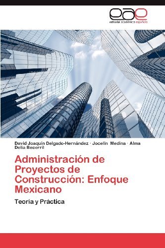 Cover for Alma Delia Becerril · Administración De Proyectos De Construcción: Enfoque Mexicano: Teoría Y Práctica (Pocketbok) [Spanish edition] (2012)