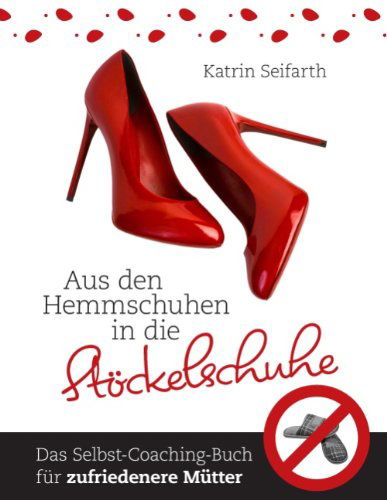 Cover for Katrin Seifarth · Aus den Hemmschuhen in Die Stöckelschuhe (Paperback Book) [German edition] (2012)