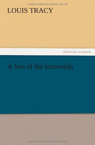 A Son of the Immortals - Louis Tracy - Books - TREDITION CLASSICS - 9783847221616 - December 12, 2012