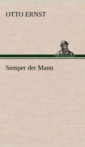 Cover for Otto Ernst · Semper Der Mann (Hardcover Book) [German edition] (2012)