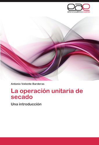 Cover for Antonio Valiente Barderas · La Operación Unitaria De Secado: Una Introducción (Paperback Book) [Spanish edition] (2012)