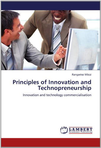 Rangarirai Mbizi · Principles of Innovation and Technopreneurship: Innovation and Technology Commercialisation (Paperback Bog) (2012)