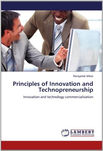 Principles of Innovation and Technopreneurship: Innovation and Technology Commercialisation - Rangarirai Mbizi - Libros - LAP LAMBERT Academic Publishing - 9783848419616 - 14 de junio de 2012