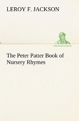 Cover for Leroy F. Jackson · The Peter Patter Book of Nursery Rhymes (Tredition Classics) (Paperback Book) (2012)