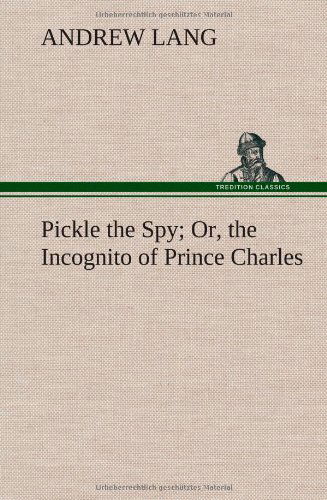 Cover for Andrew Lang · Pickle the Spy Or, the Incognito of Prince Charles (Hardcover Book) (2013)