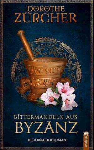 Cover for Dorothe Zürcher · Bittermandeln aus Byzanz (Book) (2023)