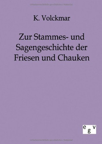 Cover for K Volckmar · Zur Stammes- und Sagengeschichte der Friesen und Chauken (Taschenbuch) [German edition] (2011)