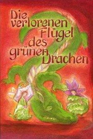 Cover for Christa Garbe · Die verlorenen Flügel des Grünen Drachen (Gebundenes Buch) (1998)