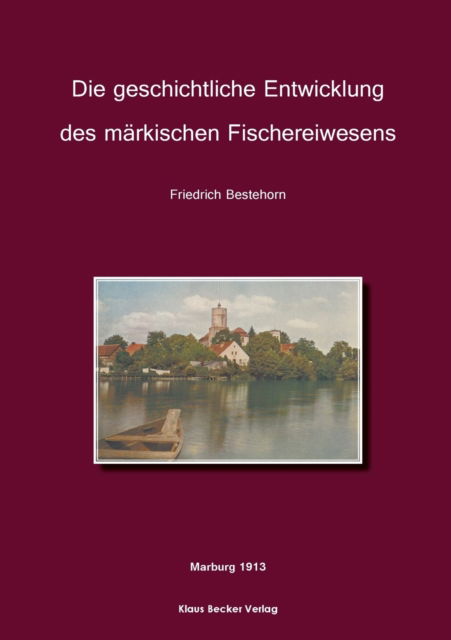 Cover for Friedrich Bestehorn · Die geschichtliche Entwicklung des markischen Fischereiwesens (Paperback Book) (2021)