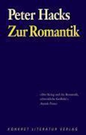 Zur Romantik - Peter Hacks - Kirjat - Konkret Literatur Verlag - 9783894582616 - perjantai 1. helmikuuta 2008