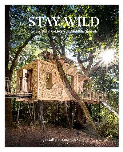 Cover for Canopy &amp; Stars (ed.) · Stay Wild: Rural Getaways and Sublime Solitude (Inbunden Bok) (2021)