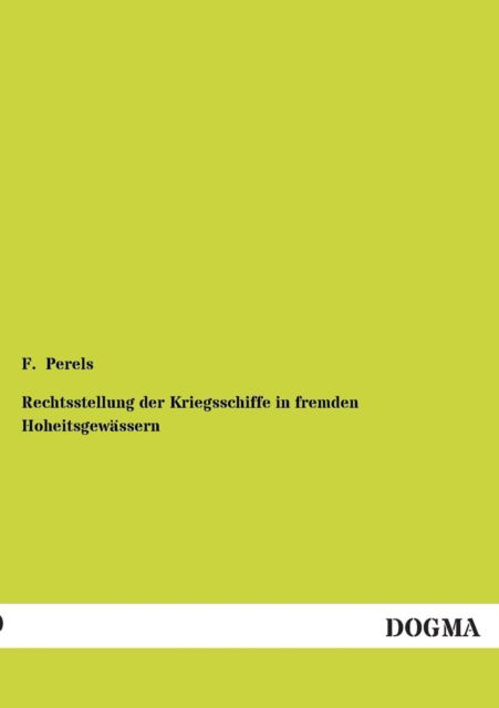 Cover for F. Perels · Rechtsstellung Der Kriegsschiffe in Fremden Hoheitsgewässern (Paperback Book) [German edition] (2012)