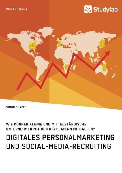 Cover for Simon Christ · Digitales Personalmarketing und Social-Media-Recruiting. Wie koennen kleine und mittelstandische Unternehmen mit den Big Playern mithalten? (Paperback Book) (2018)