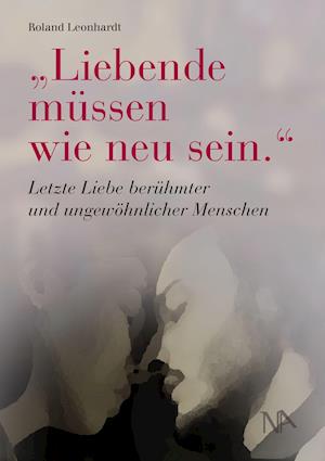 Cover for Roland Leonhardt · &quot;Liebende müssen wie neu sein.&quot; (Book) (2021)