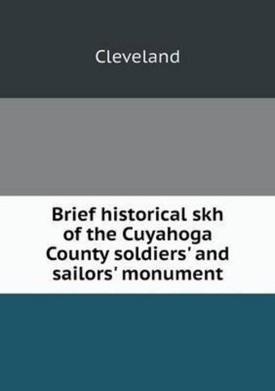 Cover for Cleveland · Brief Historical Skh of the Cuyahoga County Soldiers' and Sailors' Monument (Paperback Bog) (2015)