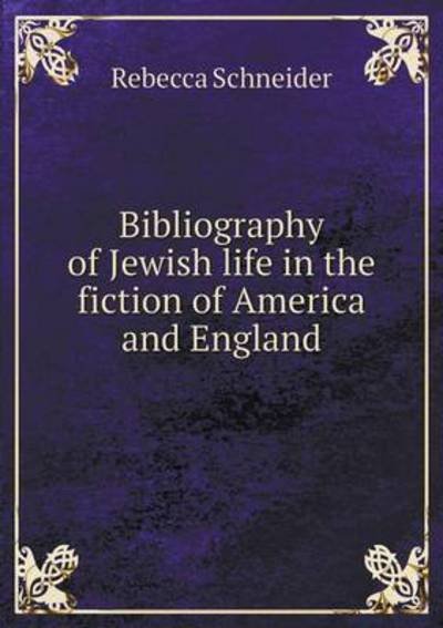Cover for Rebecca Schneider · Bibliography of Jewish Life in the Fiction of America and England (Paperback Book) (2015)